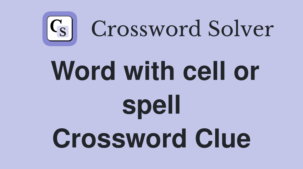 Word with cell or spell Crossword Clue