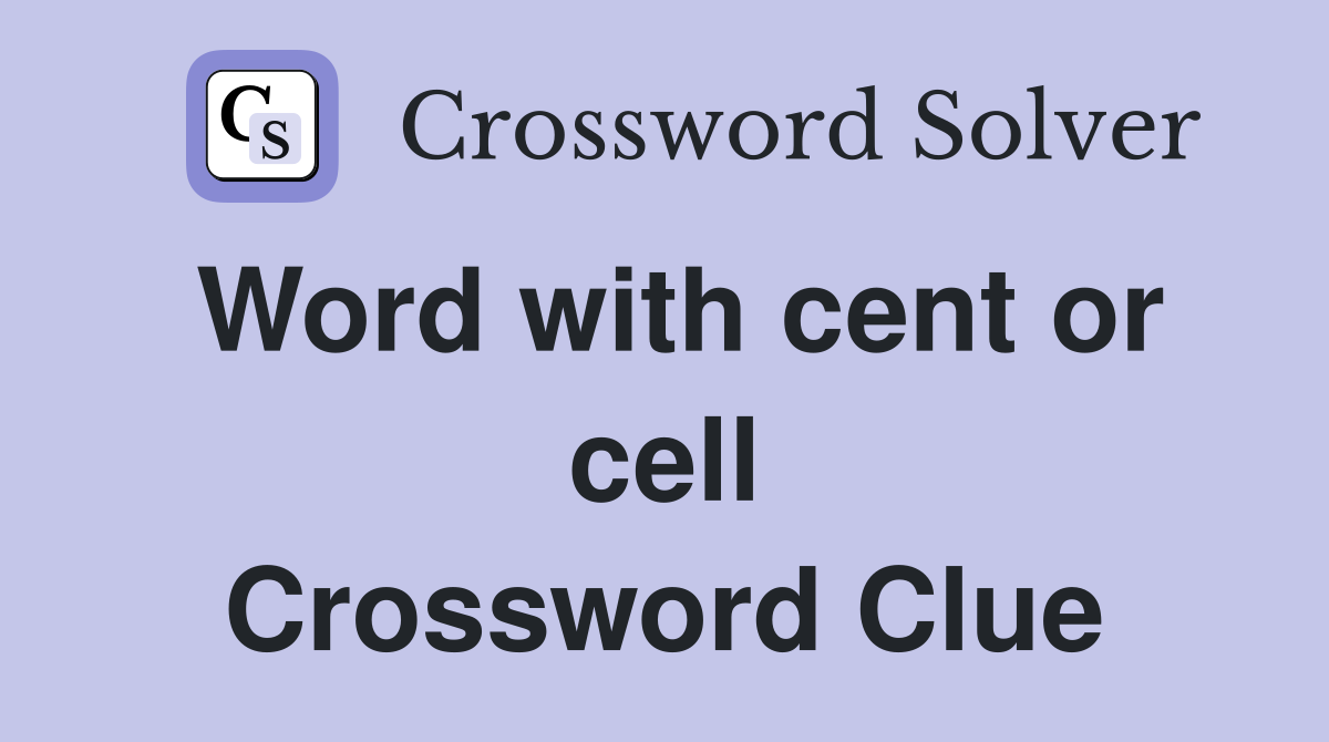 Word with cent or cell Crossword Clue