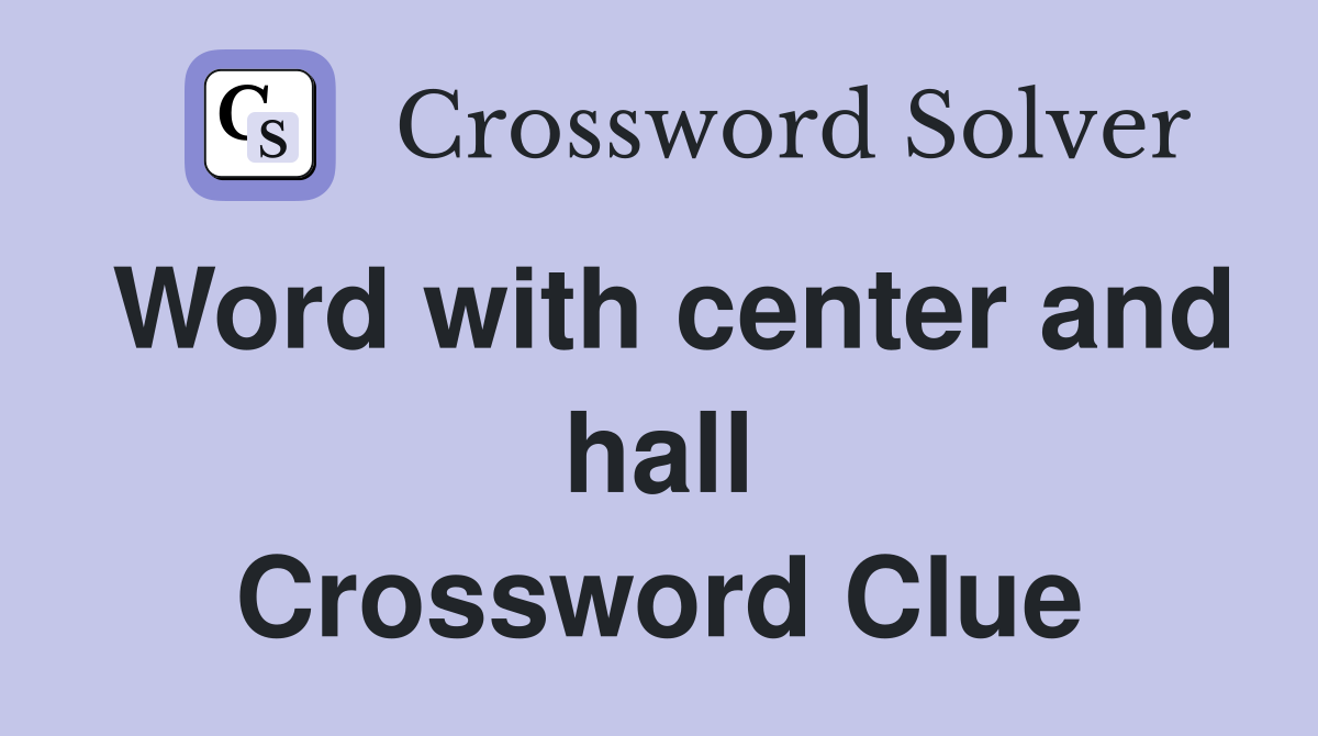 Word with center and hall Crossword Clue