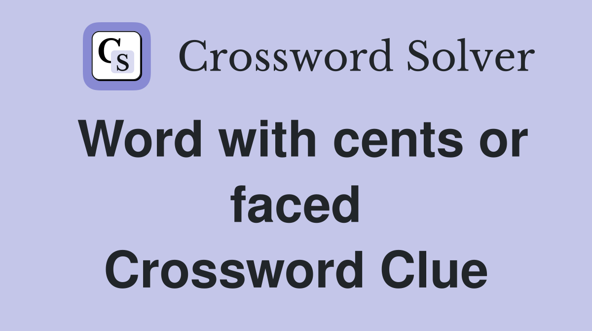 Word with cents or faced Crossword Clue