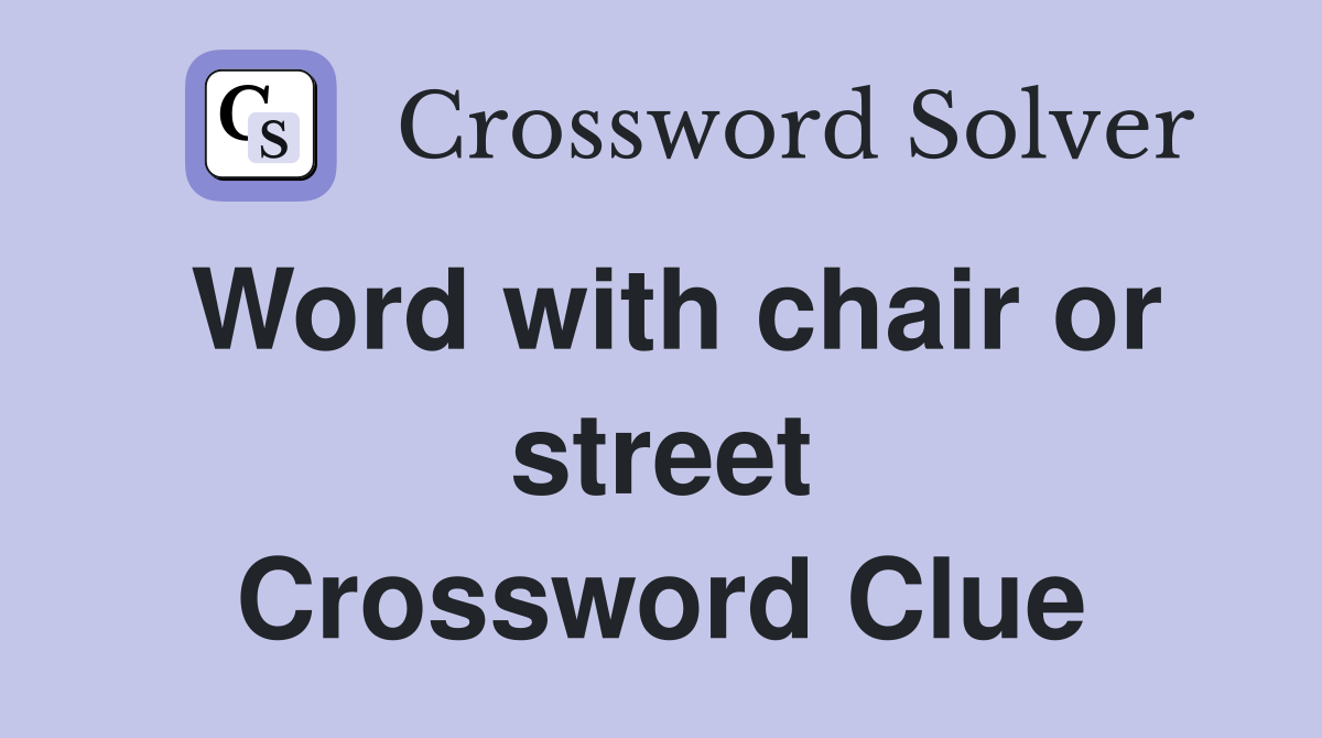 Word with chair or street Crossword Clue