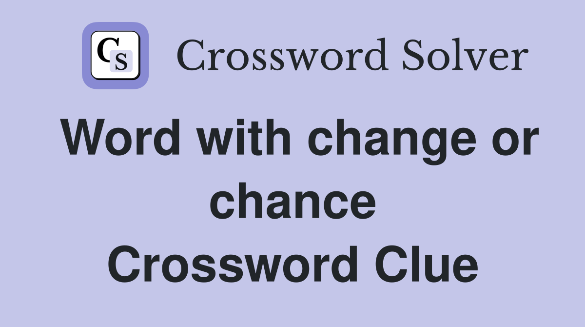 Word with change or chance Crossword Clue