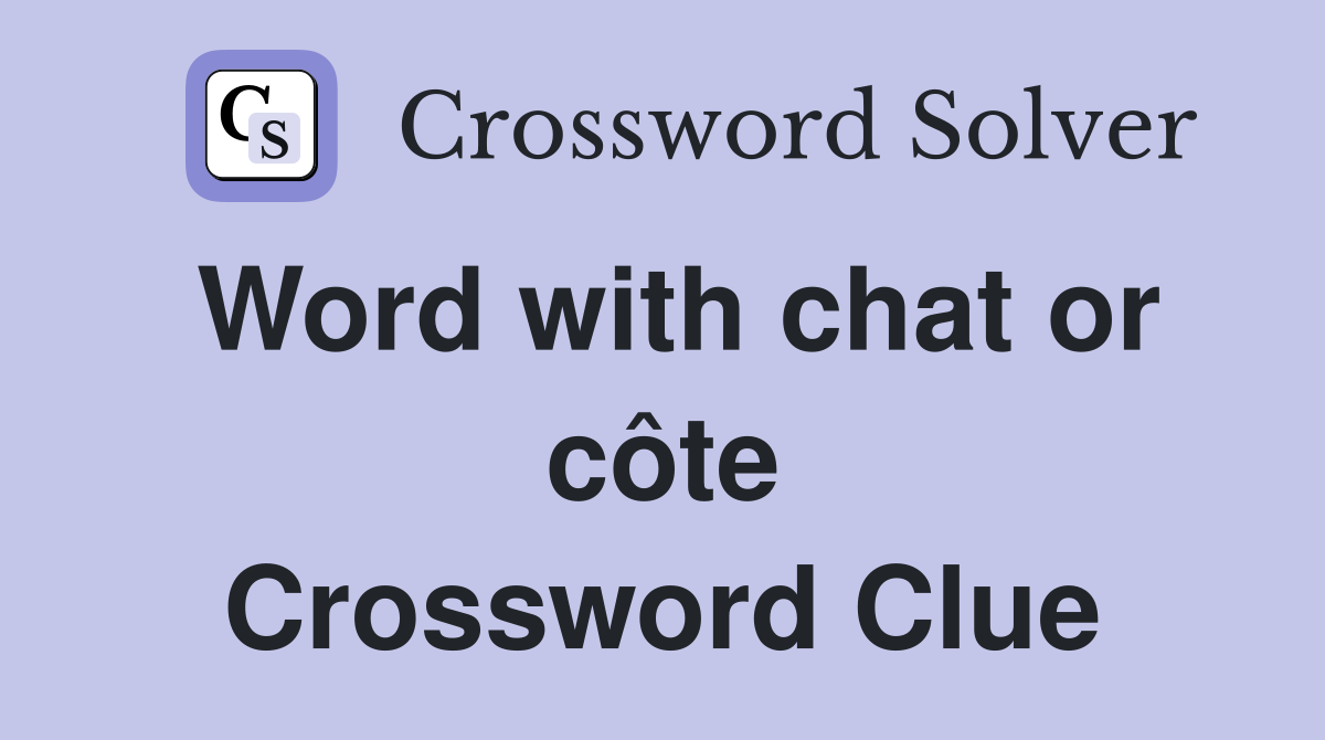 Word with chat or côte Crossword Clue