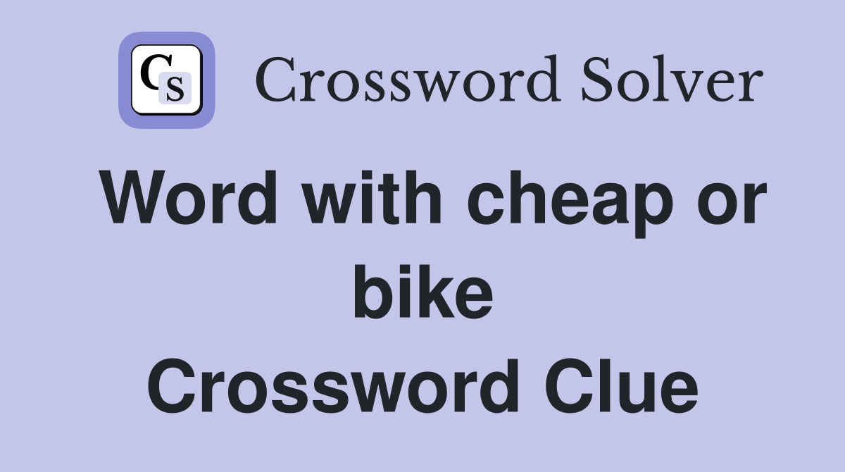 Word with cheap or bike Crossword Clue