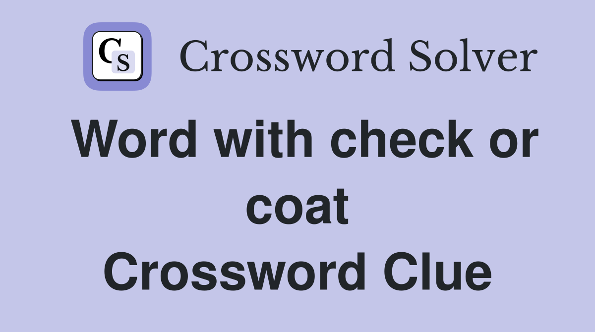 Word with check or coat Crossword Clue