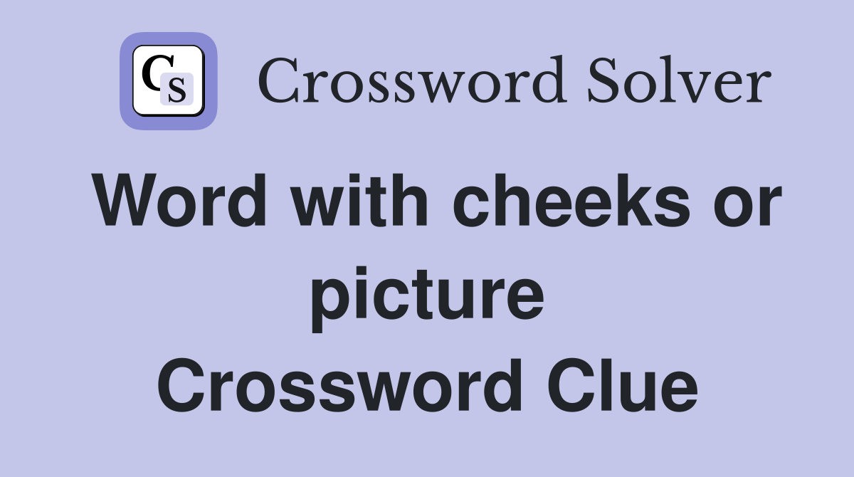 Word with cheeks or picture Crossword Clue