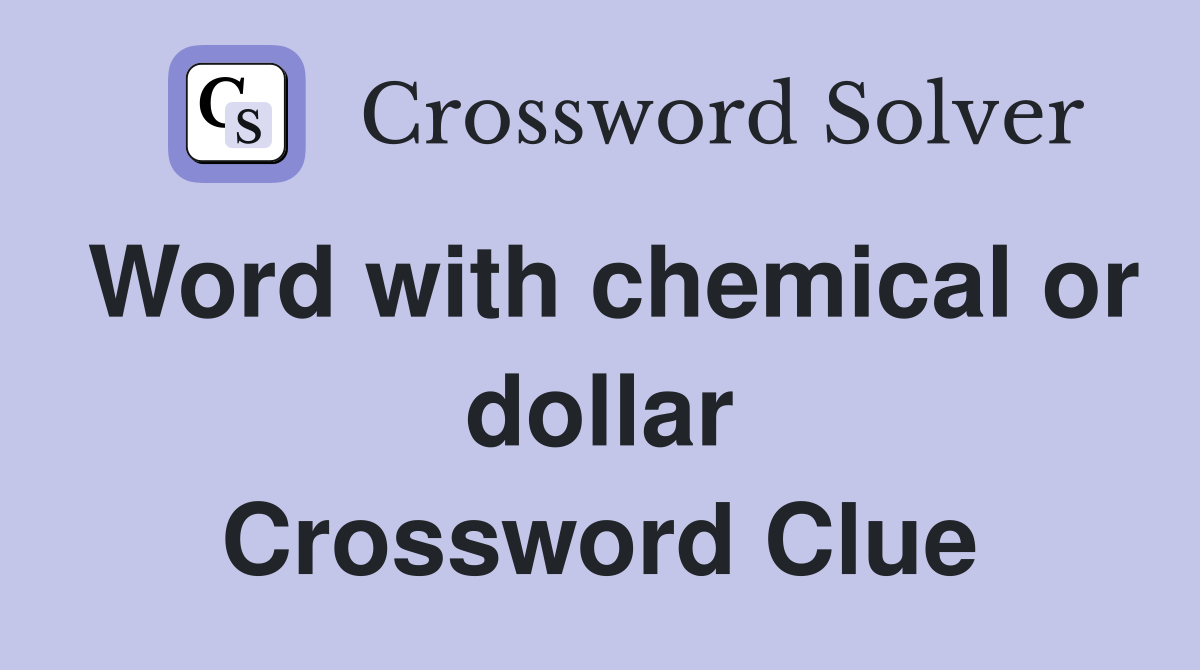 Word with chemical or dollar Crossword Clue