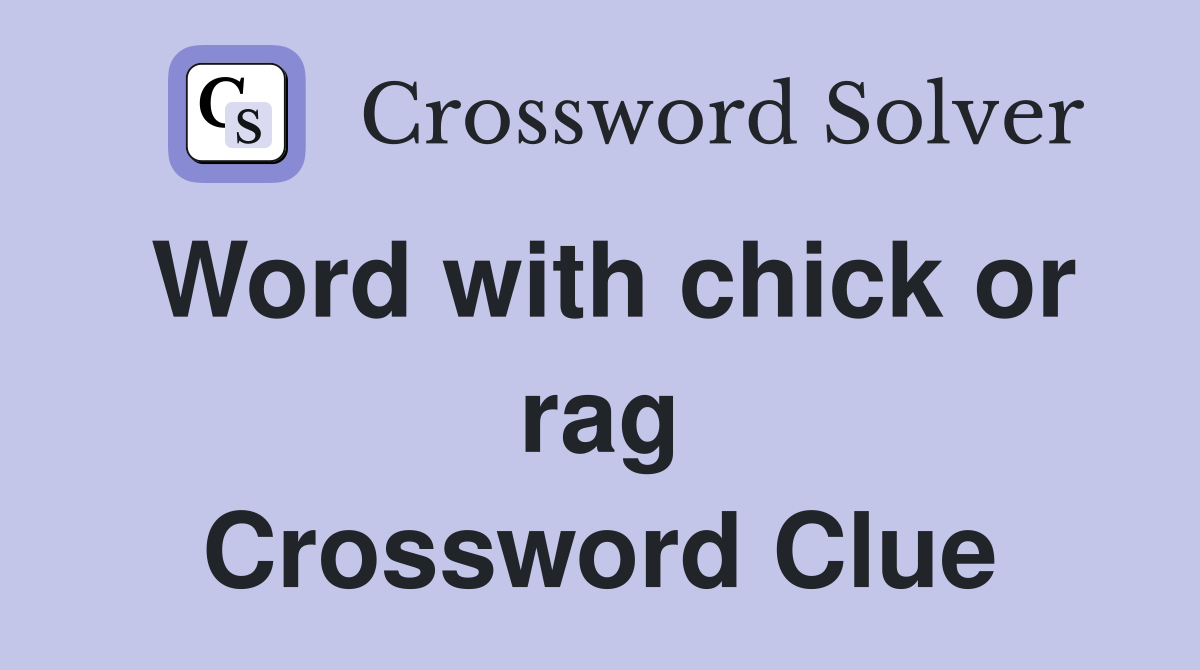 Word with chick or rag Crossword Clue