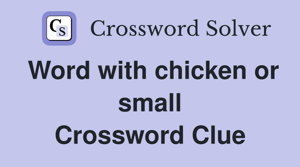 Word with chicken or small Crossword Clue