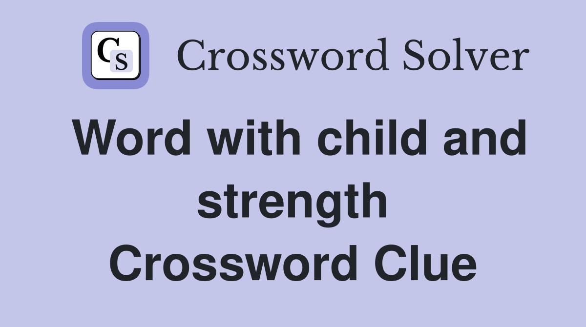Word with child and strength Crossword Clue