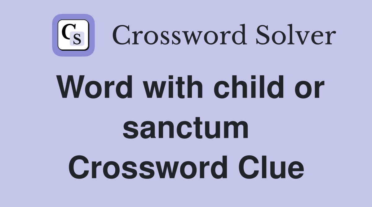 Word with child or sanctum Crossword Clue