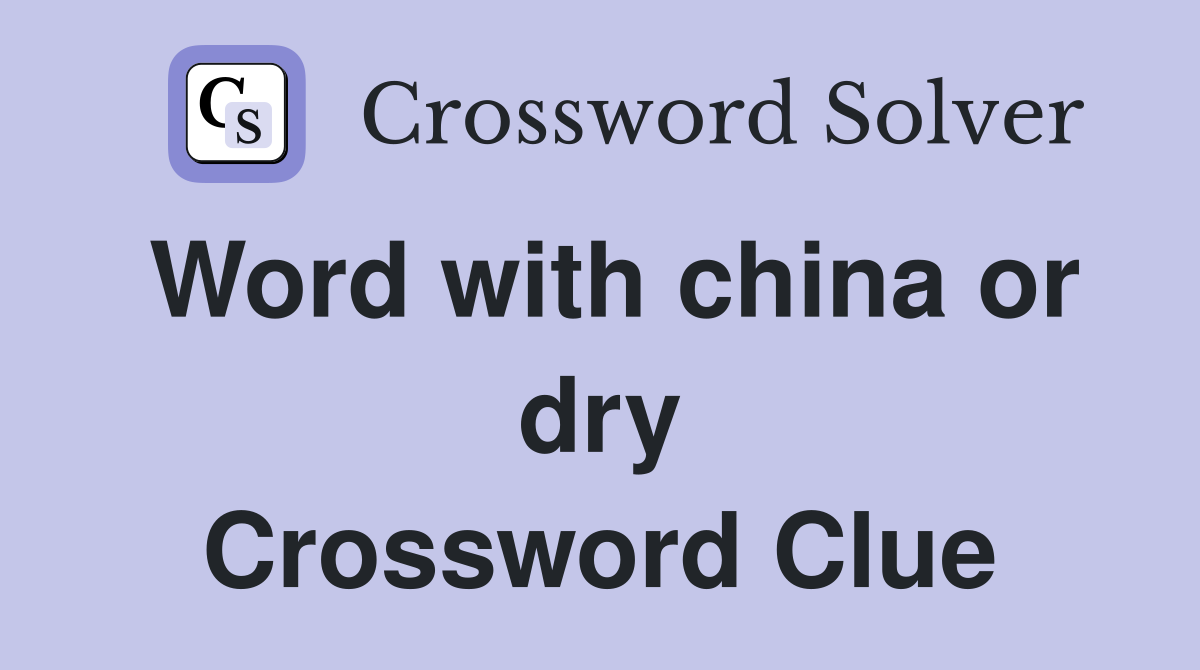 Word with china or dry Crossword Clue