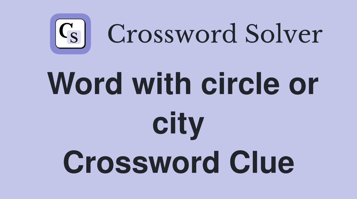 Word with circle or city Crossword Clue
