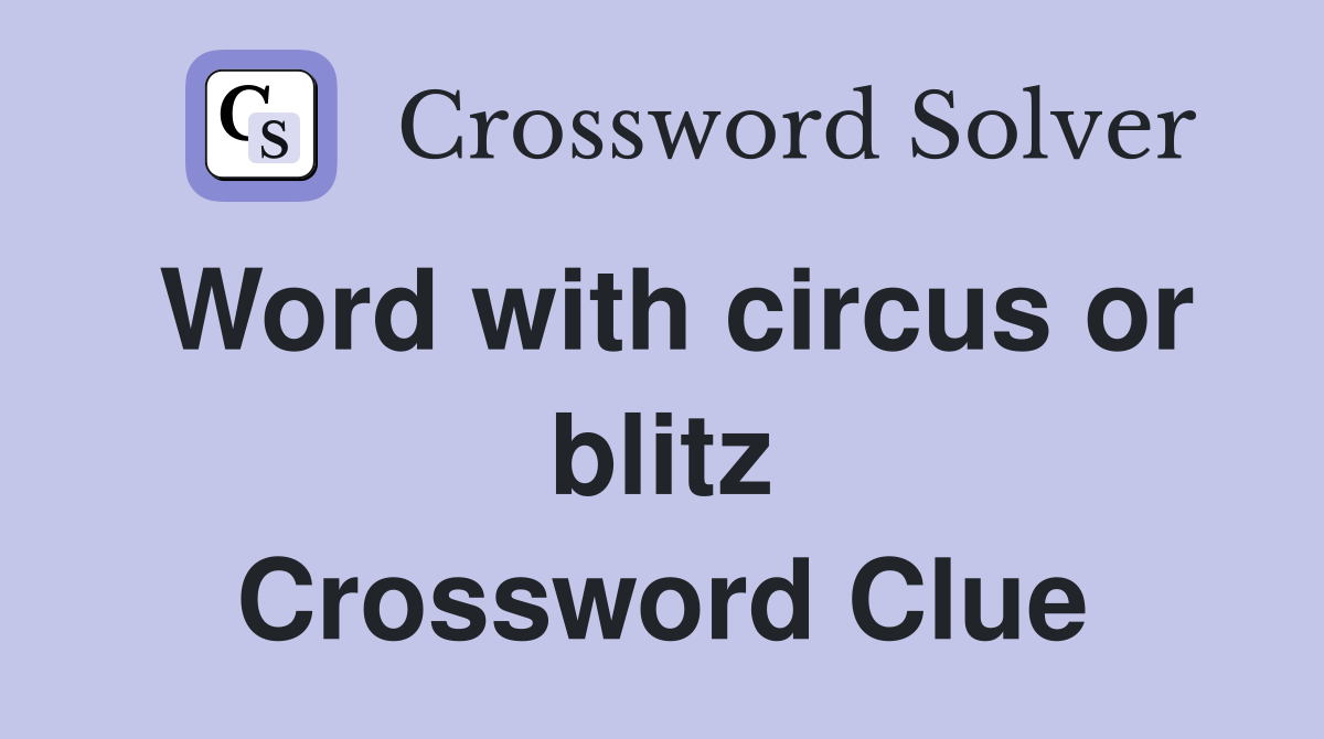 Word with circus or blitz Crossword Clue