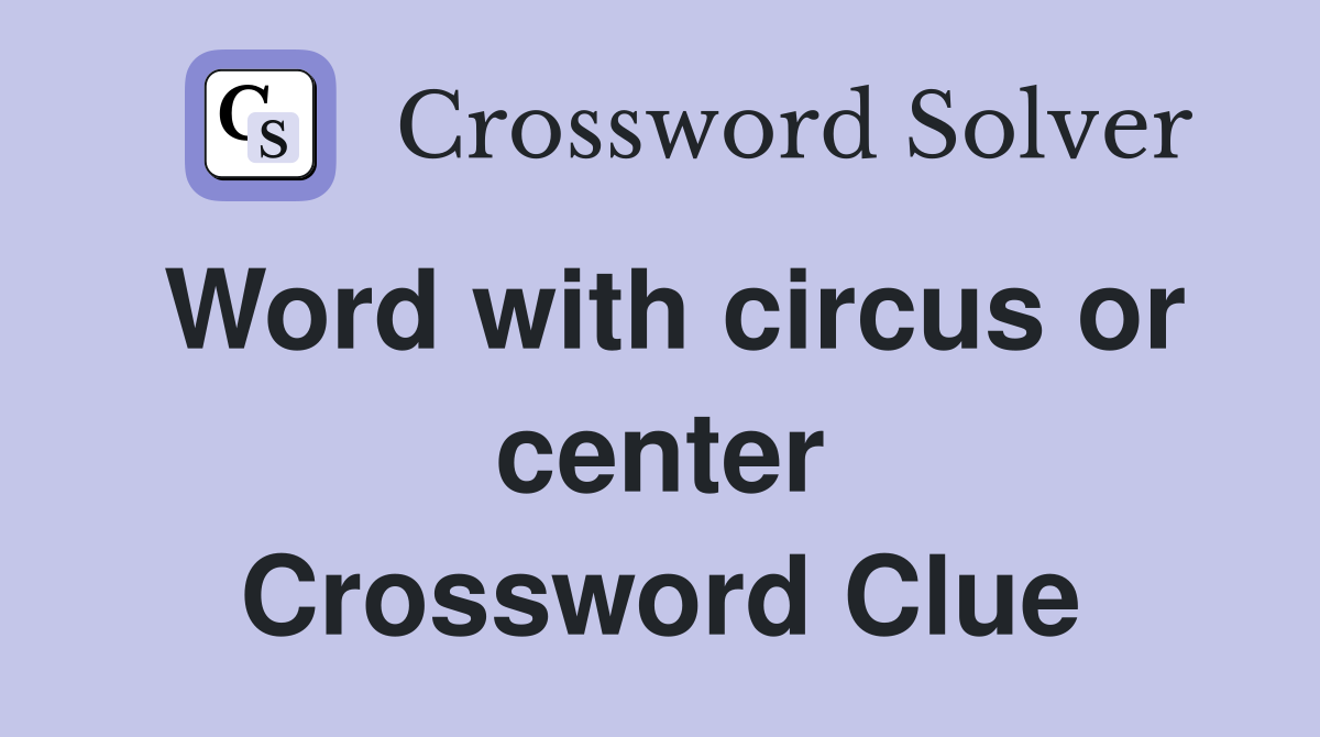 Word with circus or center Crossword Clue