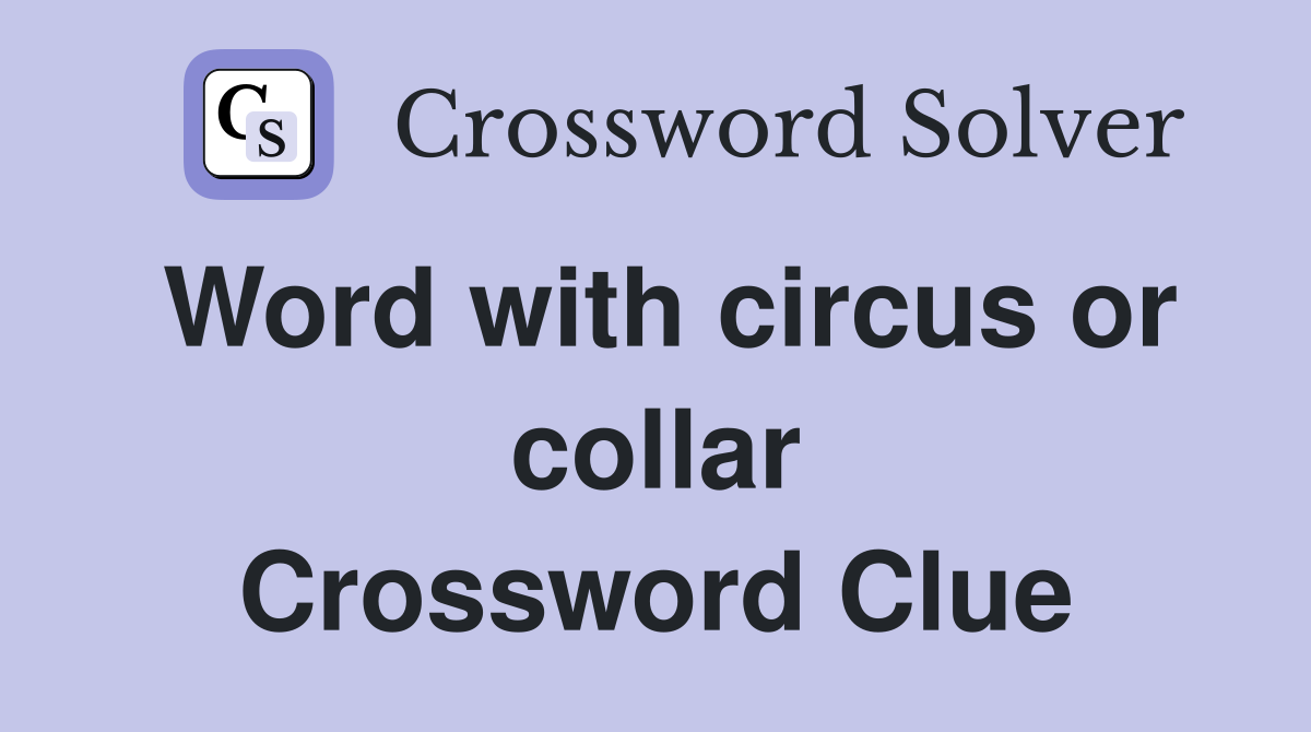 Word with circus or collar Crossword Clue