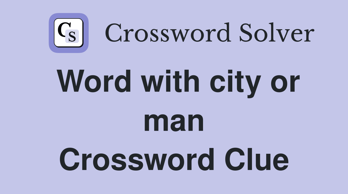 Word with city or man Crossword Clue