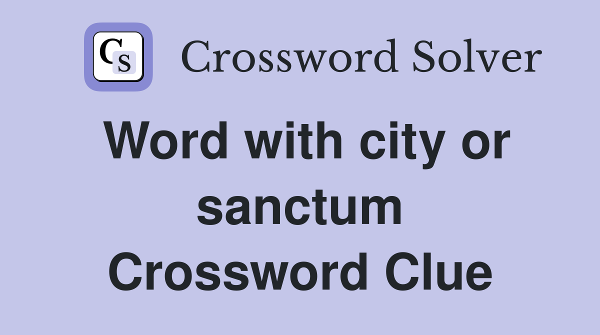 Word with city or sanctum Crossword Clue