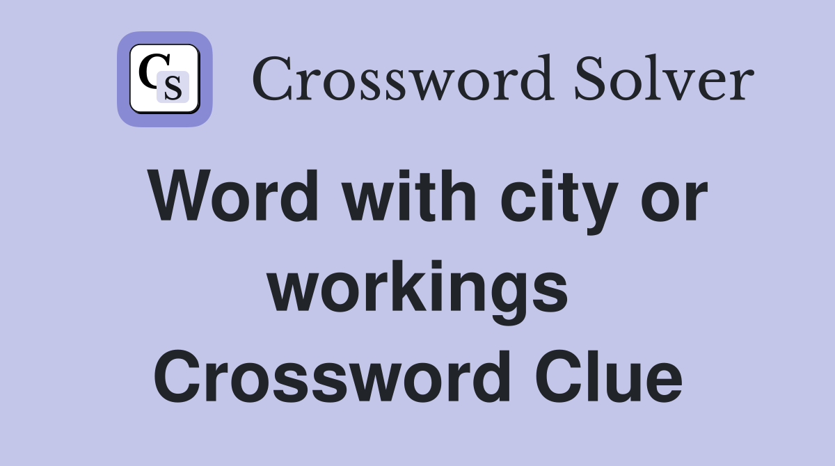 Word with city or workings Crossword Clue