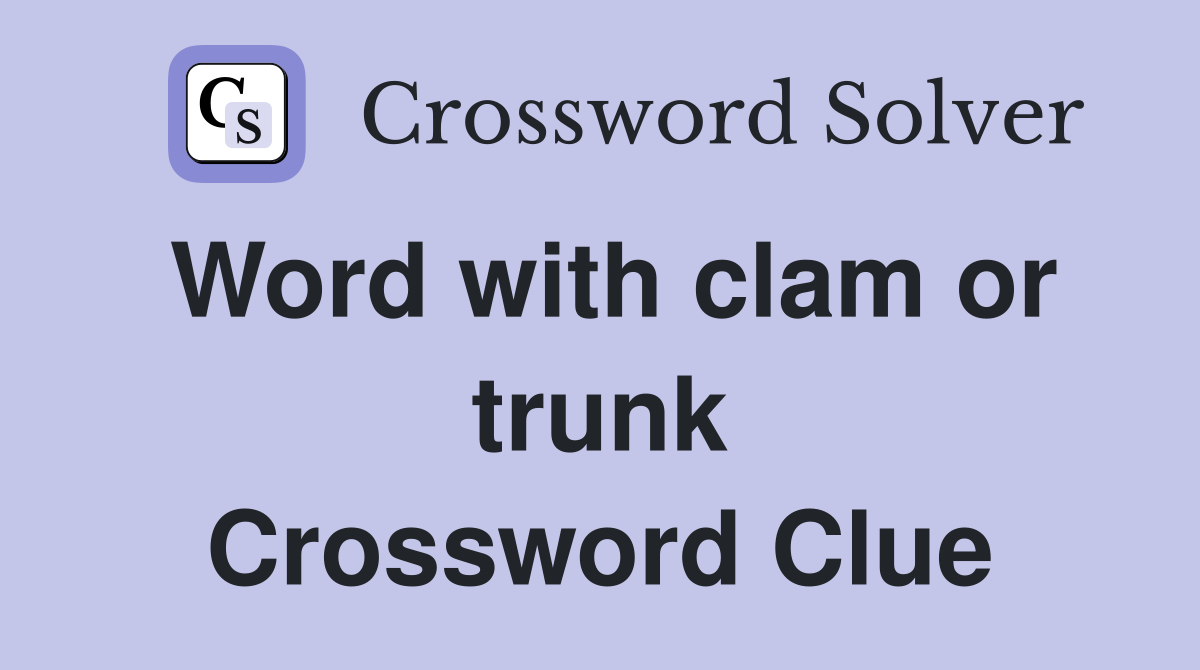 Word with clam or trunk Crossword Clue
