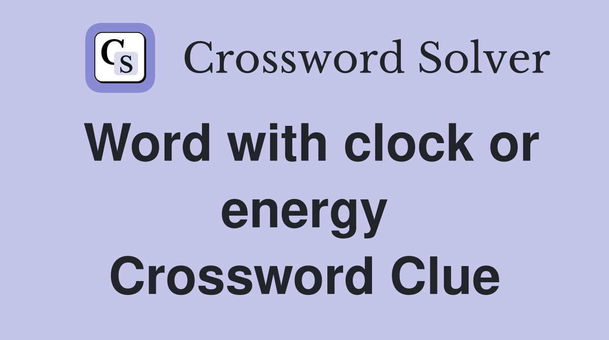Word with clock or energy Crossword Clue