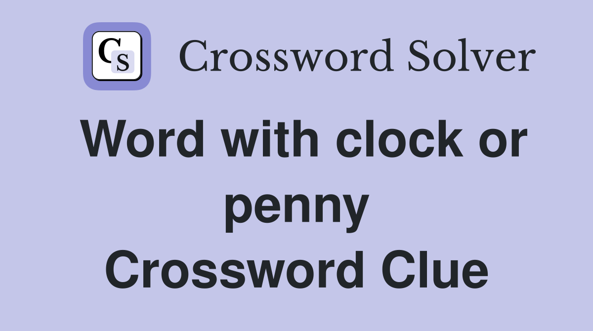 Word with clock or penny Crossword Clue