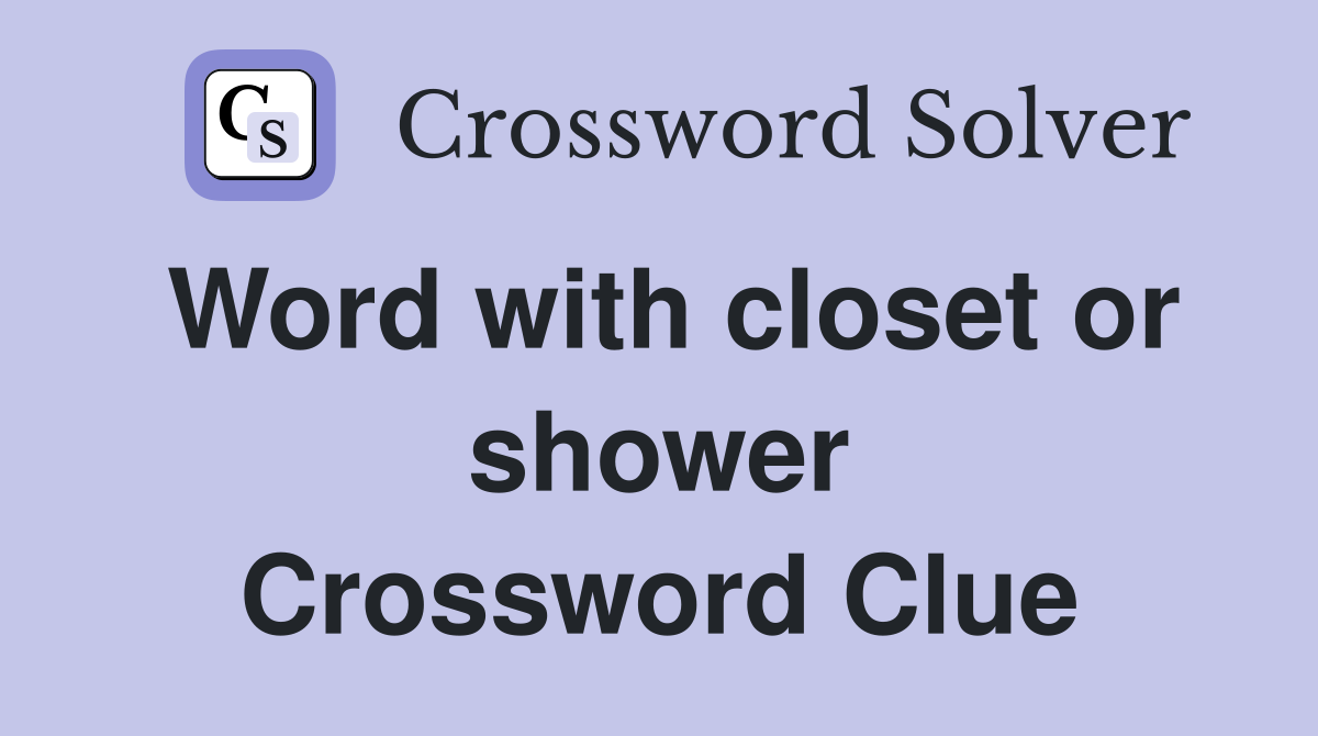 Word with closet or shower Crossword Clue