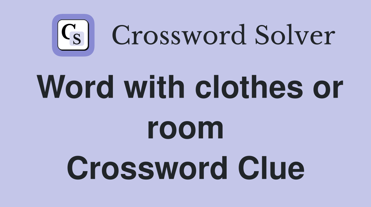Word with clothes or room Crossword Clue