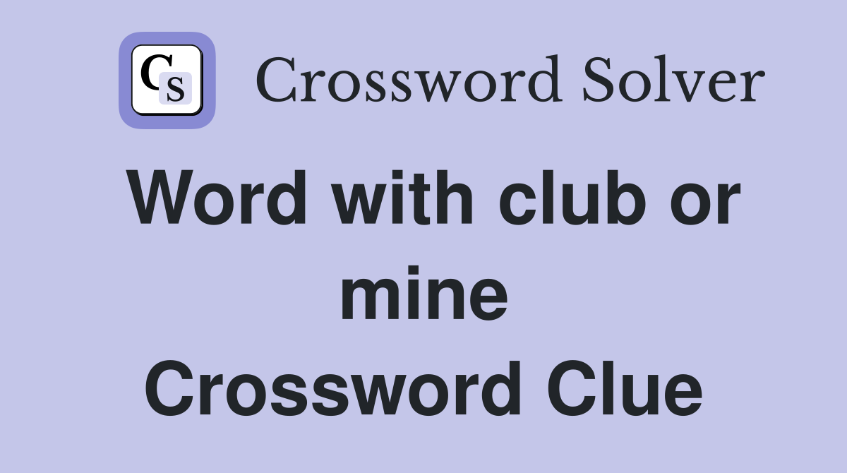 Word with club or mine Crossword Clue