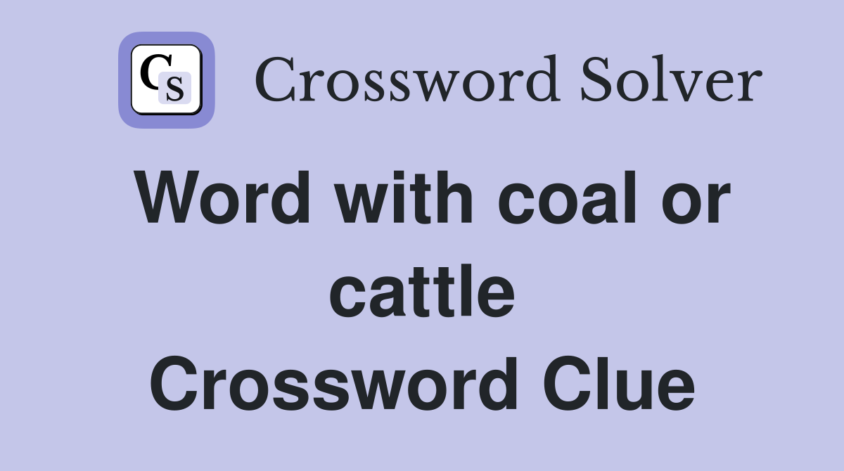 Word with coal or cattle Crossword Clue