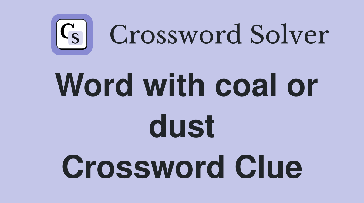 Word with coal or dust Crossword Clue