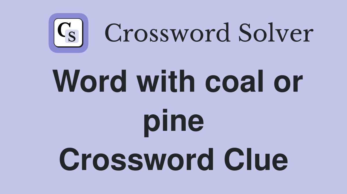Word with coal or pine Crossword Clue