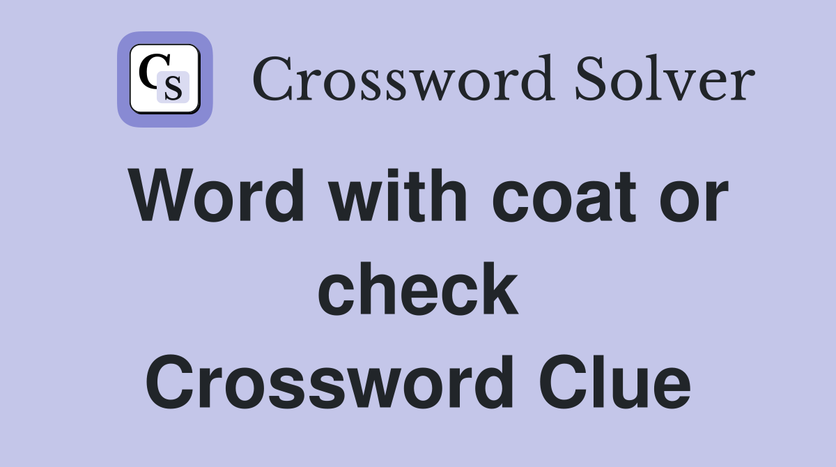 Word with coat or check Crossword Clue
