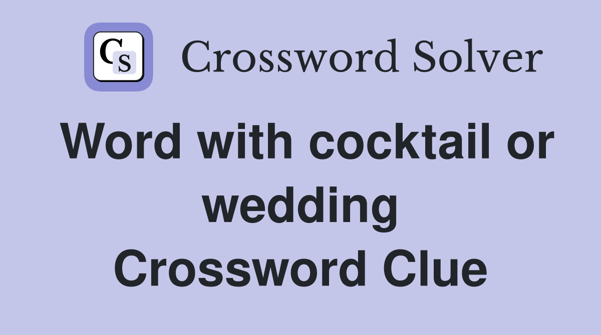 Word with cocktail or wedding Crossword Clue
