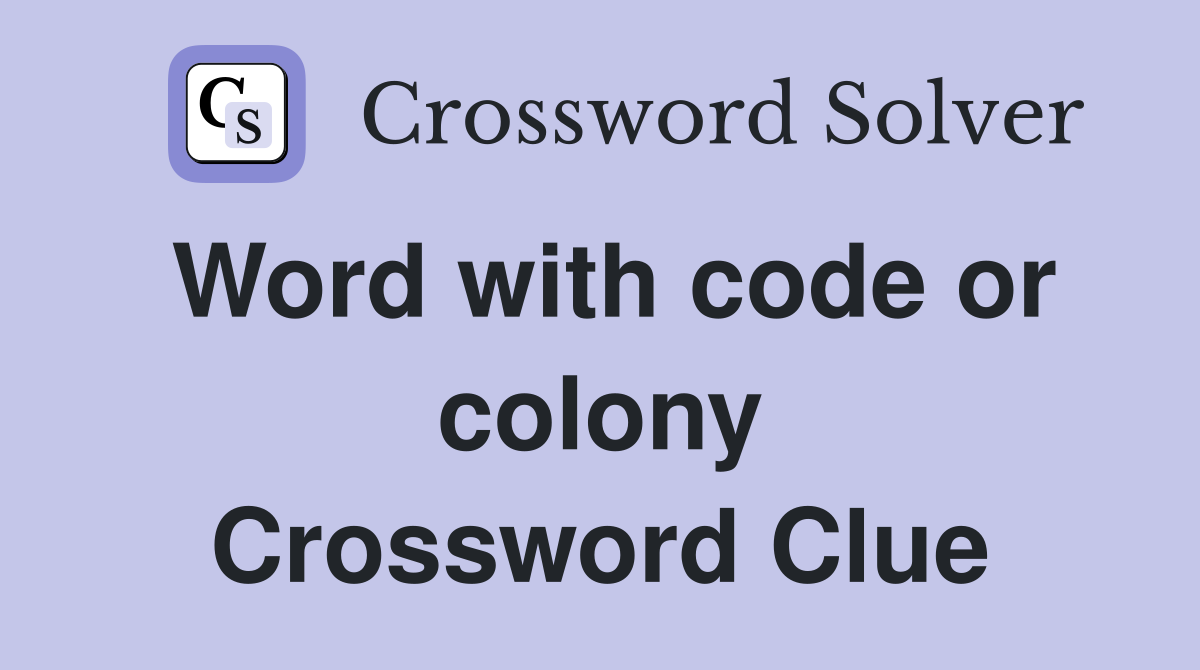Word with code or colony Crossword Clue