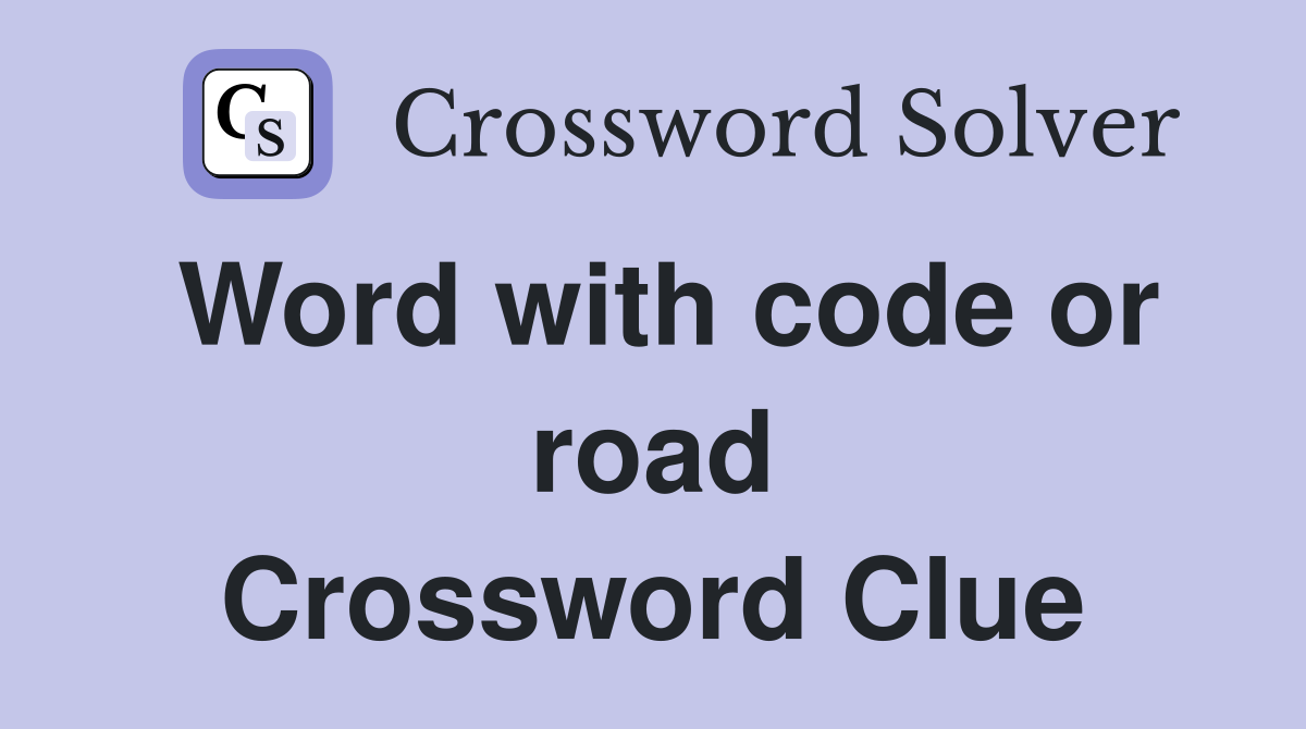 Word with code or road Crossword Clue