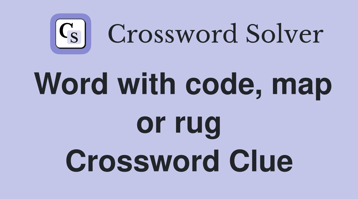 Word with code, map or rug Crossword Clue