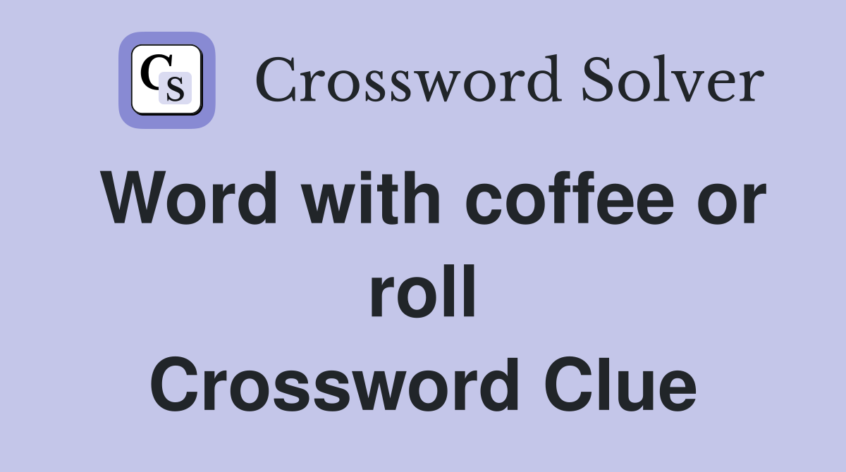 Word with coffee or roll Crossword Clue