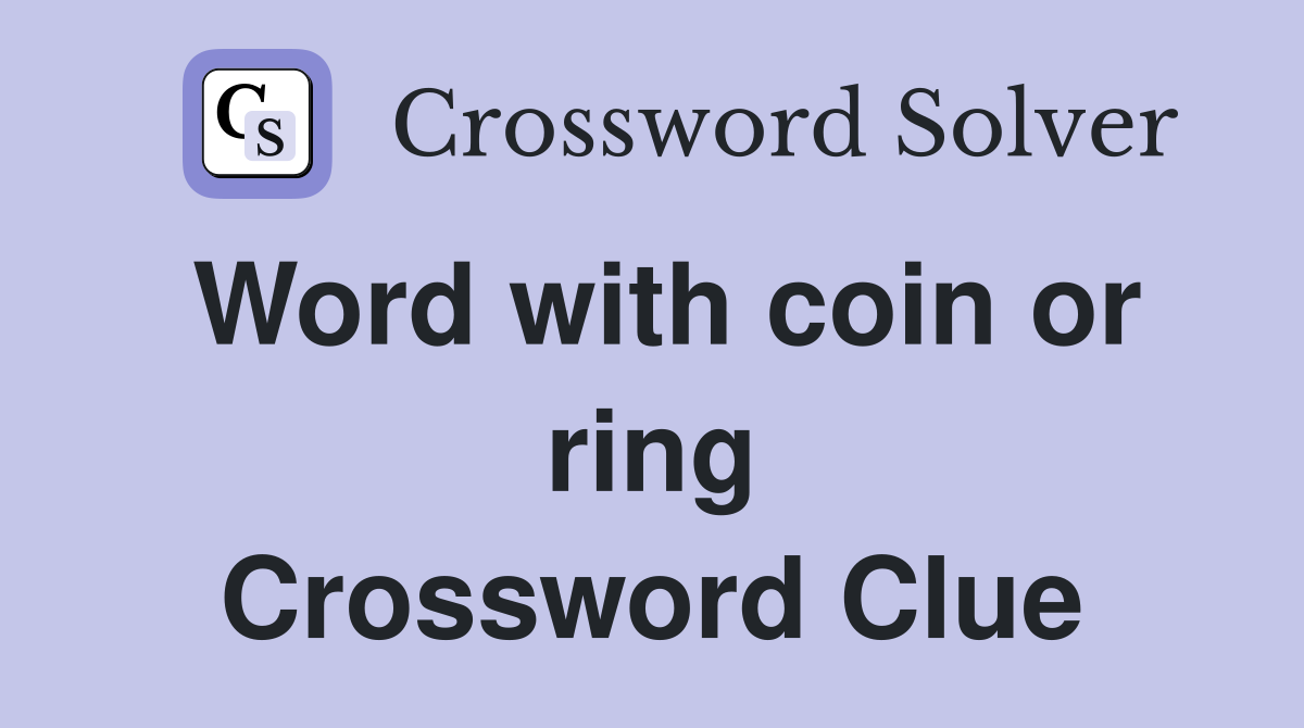 Word with coin or ring Crossword Clue