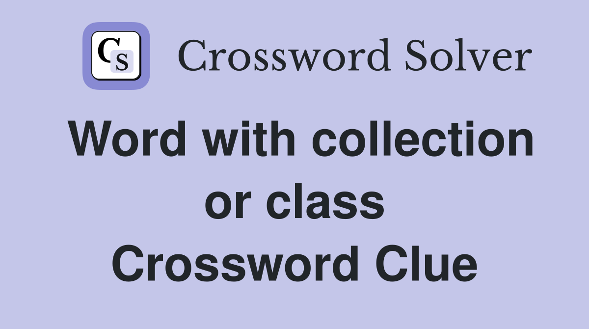 Word with collection or class Crossword Clue