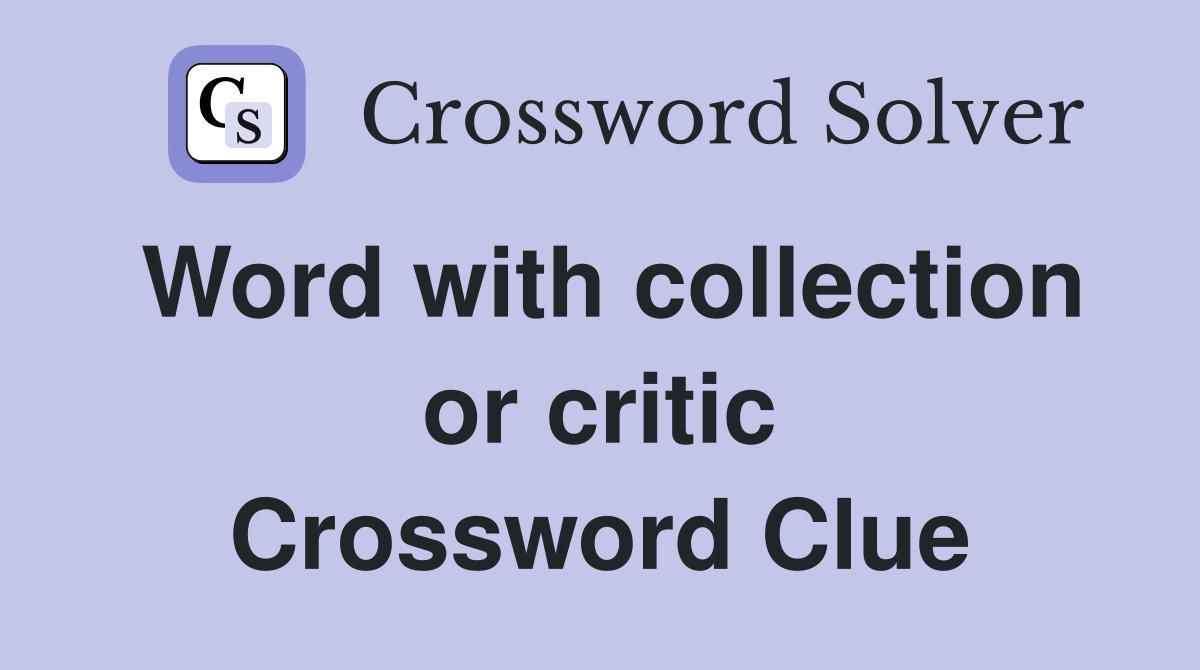 Word with collection or critic Crossword Clue