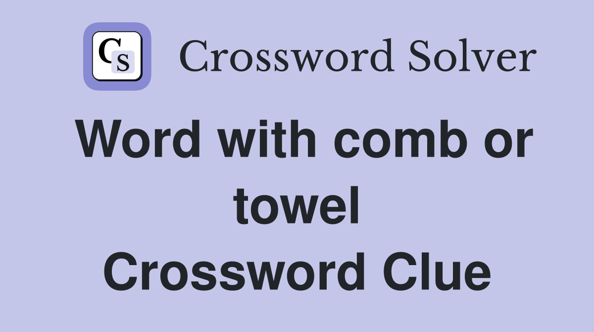 Word with comb or towel Crossword Clue