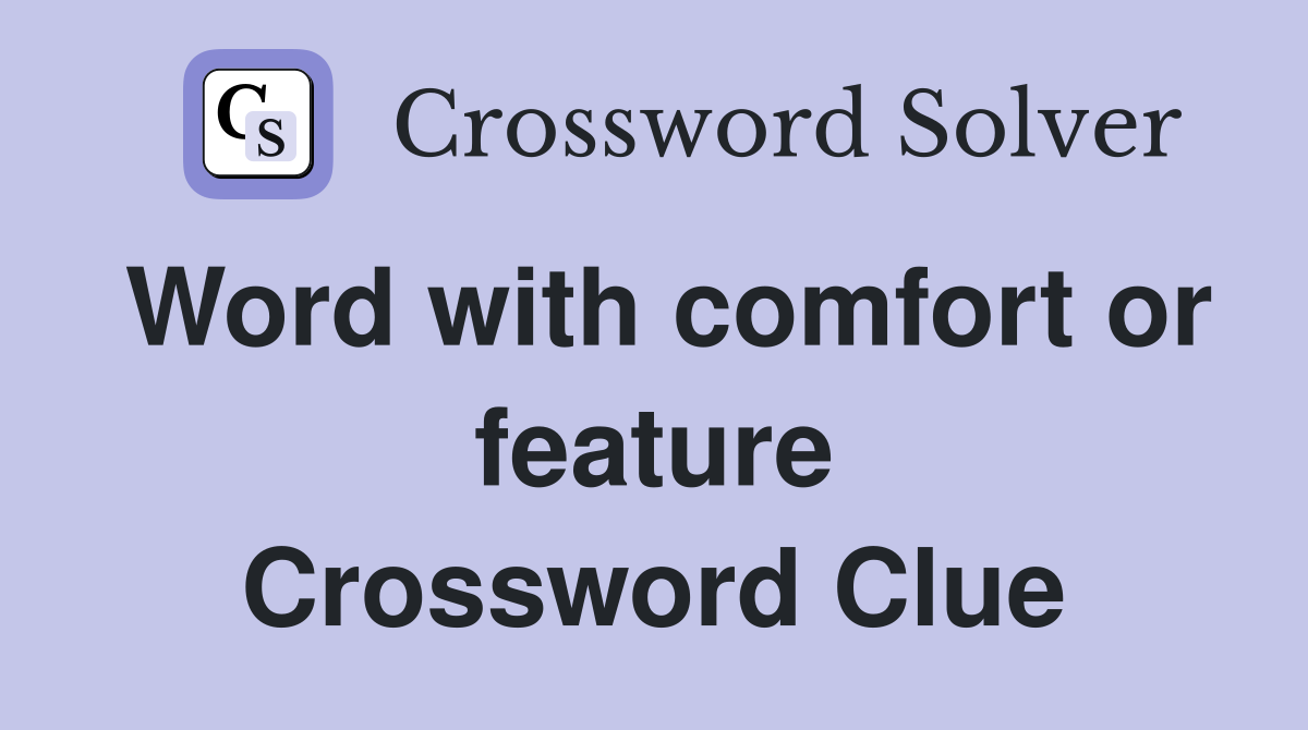 Word with comfort or feature Crossword Clue