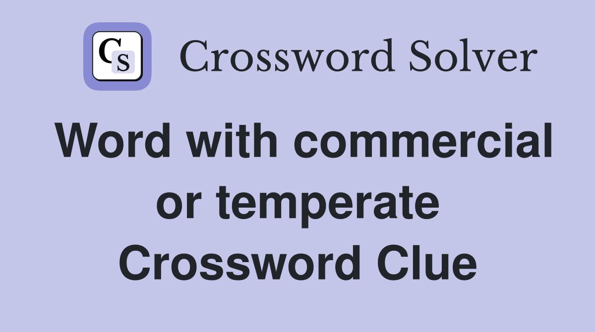 Word with commercial or temperate Crossword Clue