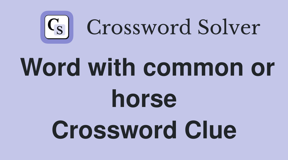 Word with common or horse Crossword Clue