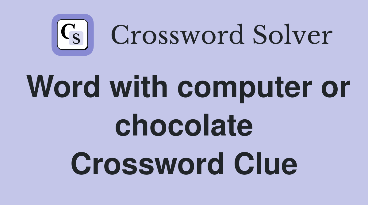 Word with computer or chocolate Crossword Clue