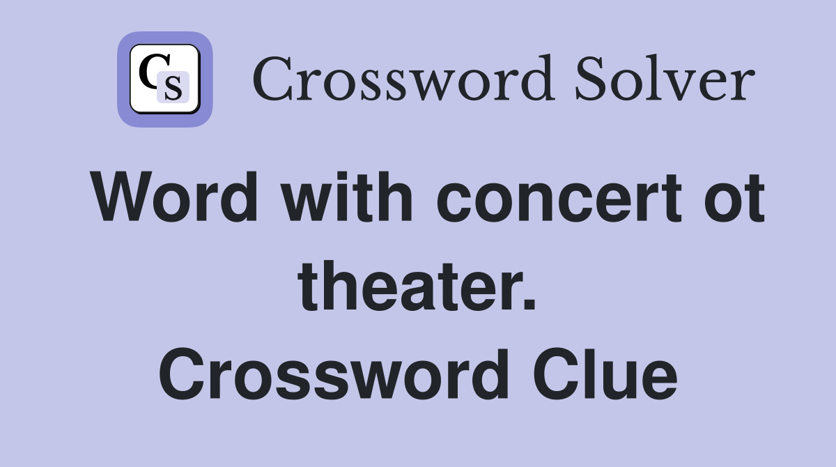 Word with concert ot theater. Crossword Clue