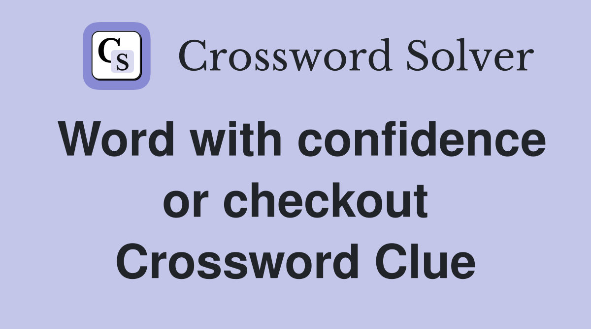 Word with confidence or checkout Crossword Clue