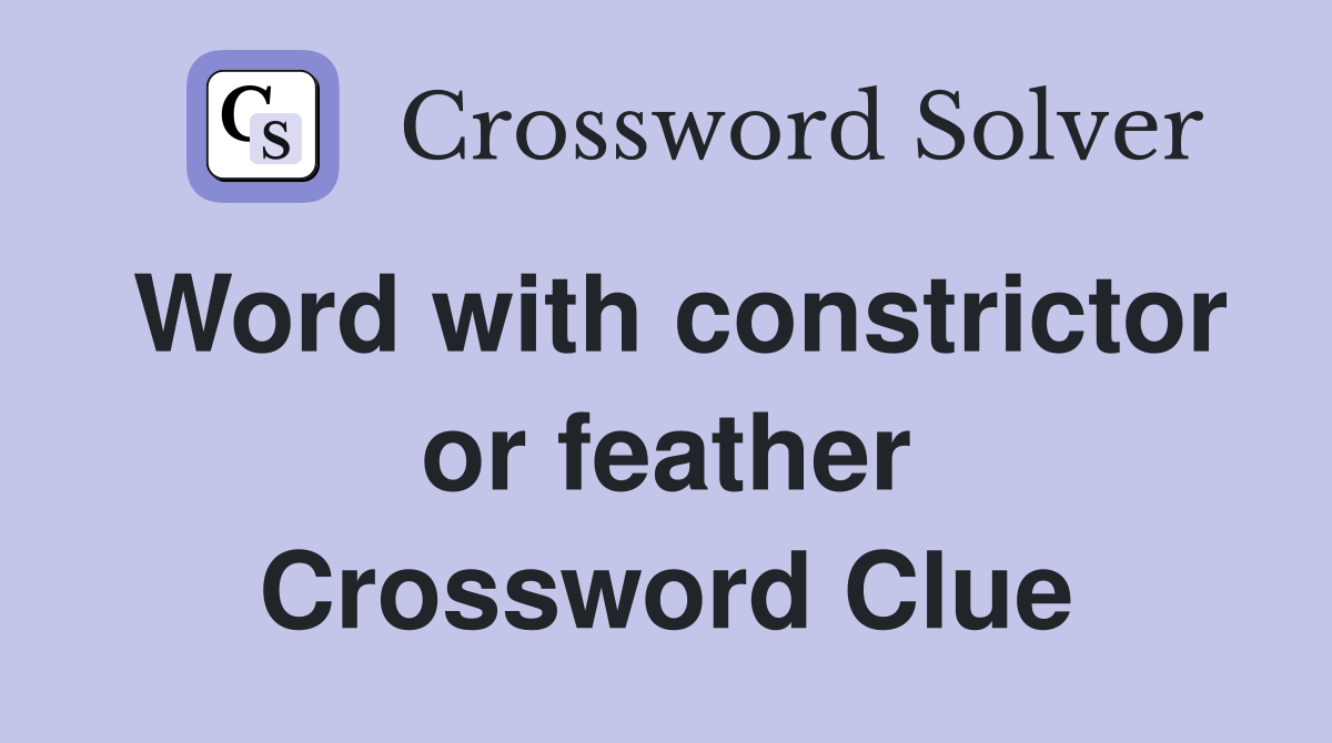 Word with constrictor or feather Crossword Clue