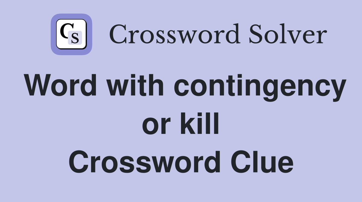 Word with contingency or kill Crossword Clue